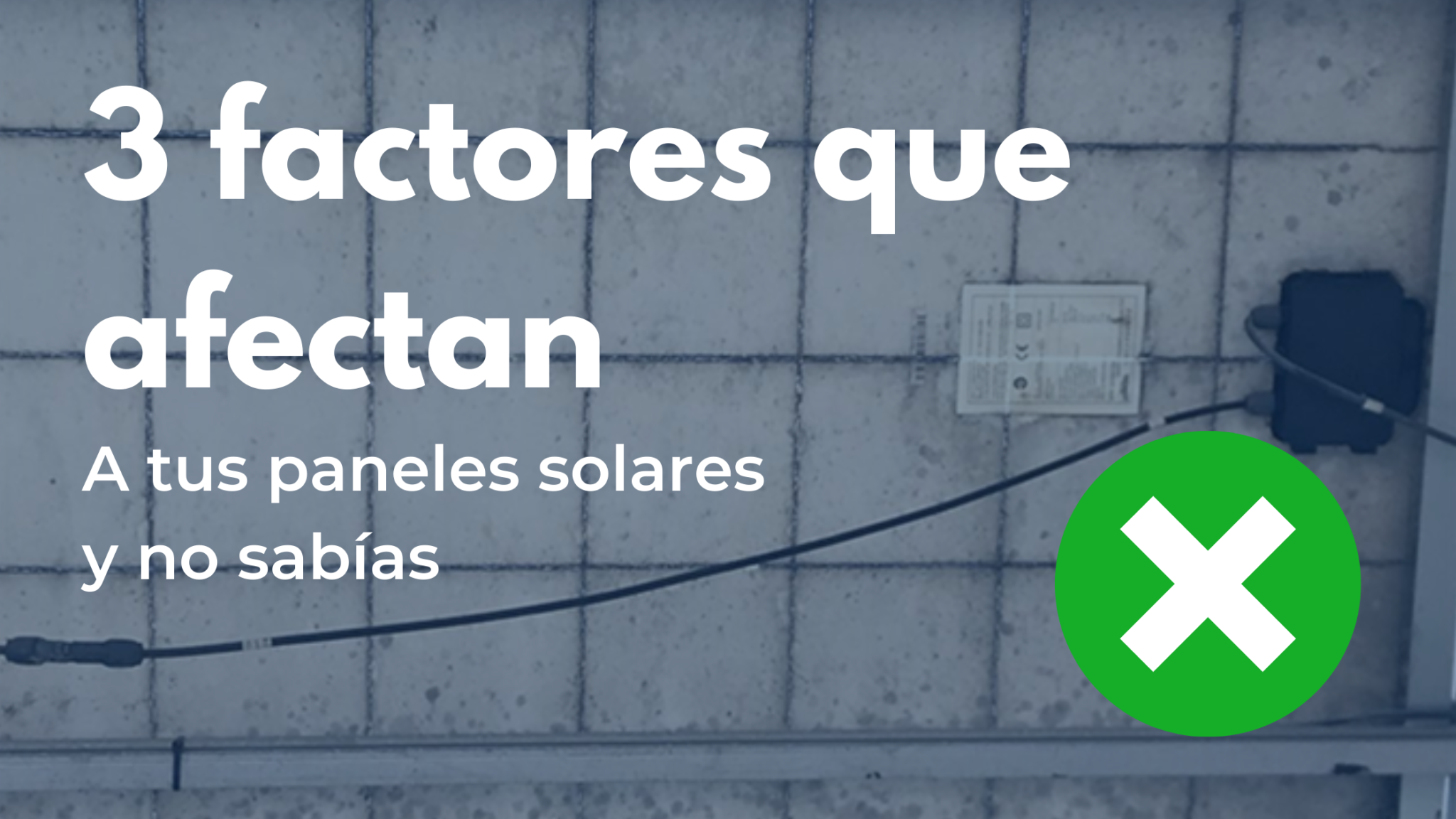 3 Factores Que Afectan A Los Paneles Solares